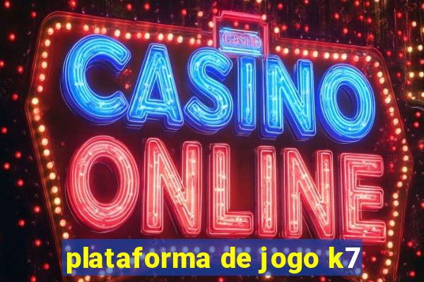 plataforma de jogo k7